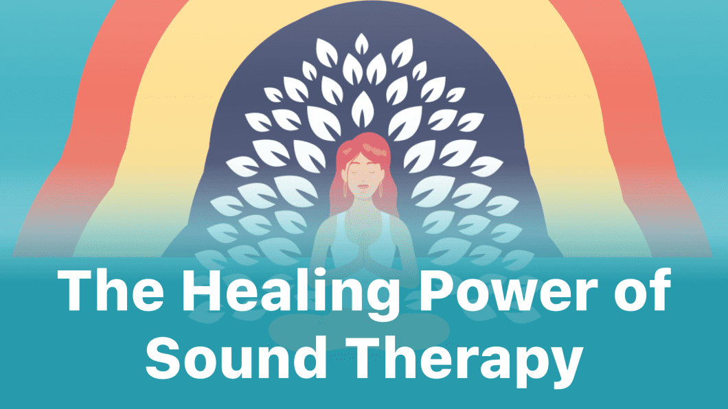 The Healing Power of Sound Therapy