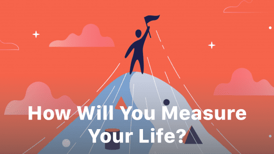 Looking Forward: How Will You Measure Your Life?