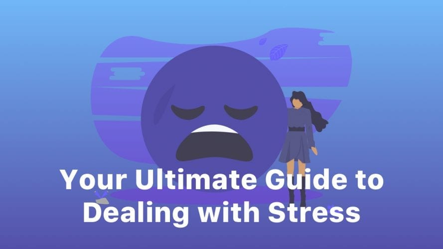 Your Ultimate Guide to Dealing with Stress