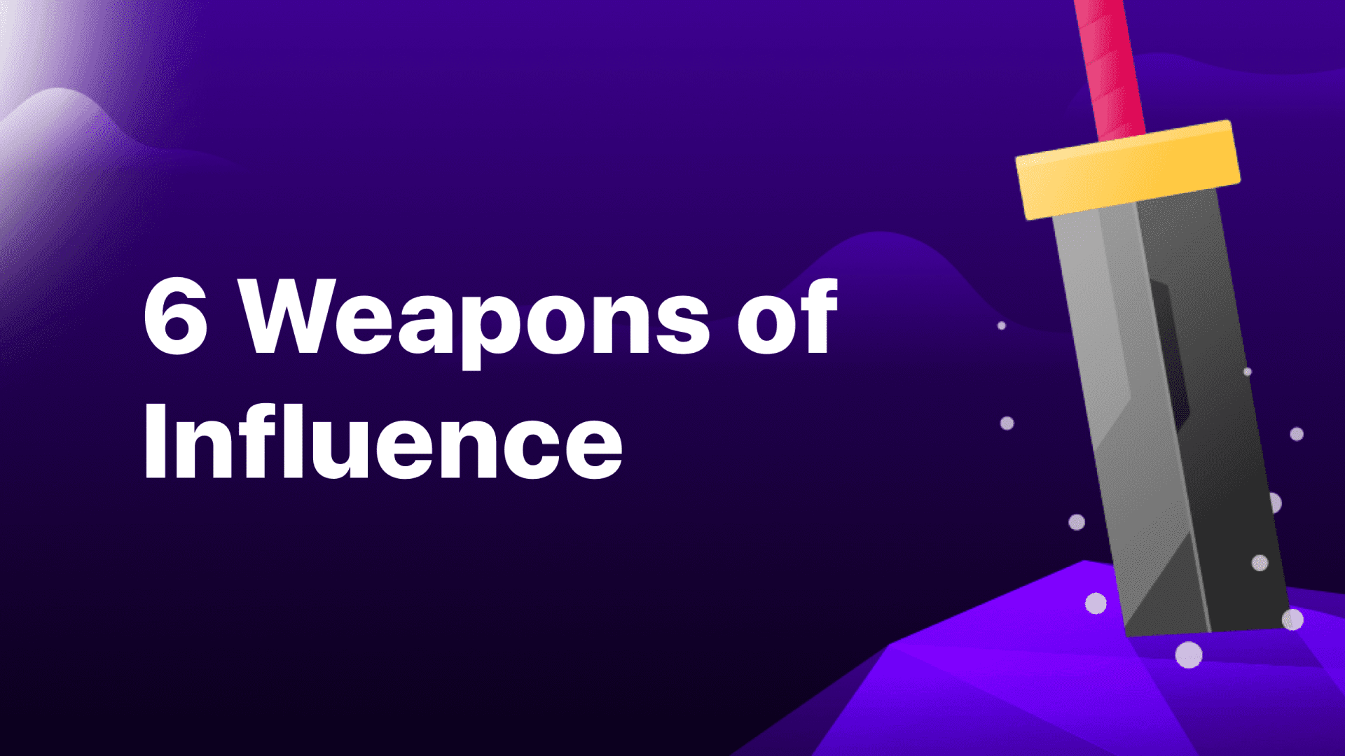 Robert Cialdini’s 6 Weapons of Influence