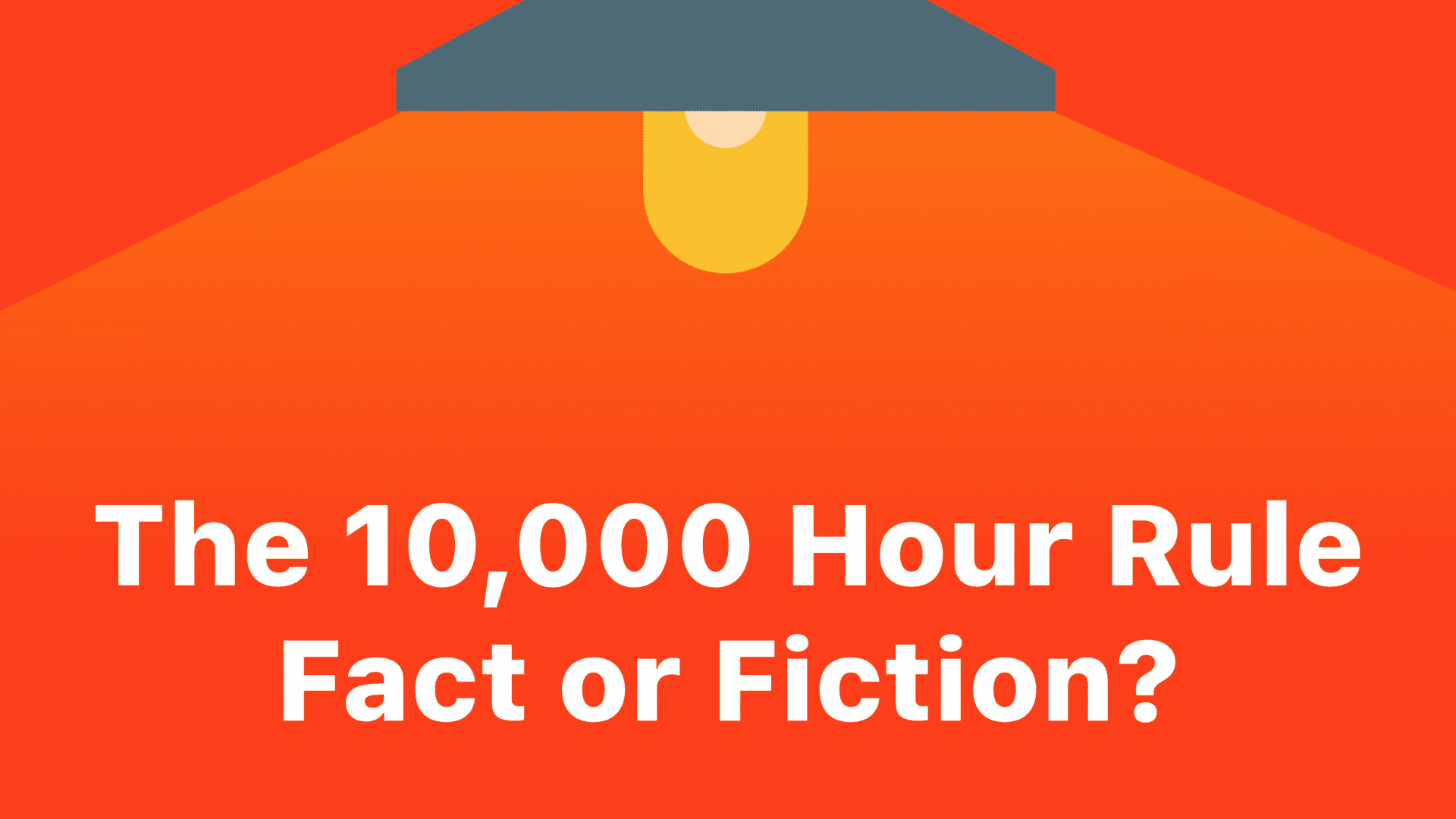 Is the 10,000 Hour Rule Wrong?
